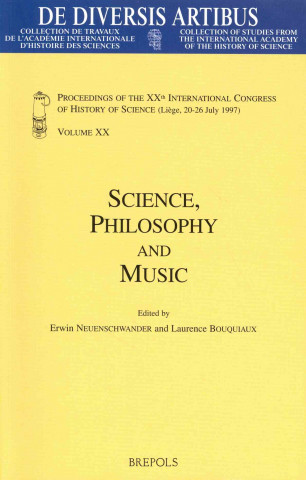 Science, Philosophy and Music: Proceedings of the Xxth International Congress of History of Science (Liege, 20-26 July 1997) Vol. XX