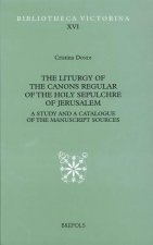 The Liturgy of the Canons Regular of the Holy Sepulchre of Jerusalem: A Study and a Catalogue of the Manuscript Sources