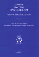 Dictionary of Manichaean Texts. Volume II: Texts from Iraq and Iran (Texts in Syriac, Arabic, Persian and Zoroastrian Middle Persian)