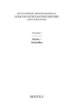 Encyclopaedic Prosopographical Lexicon of Byzantine History and Civilization 1: Aaron-Azarethes