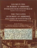 Les Deux Vies de Robert D'Arbrissel, Fondateur de Fontevraud. Legendes, Ecrits Et Temoignages: The Two Lives of Robert of Arbrissel, Founder of Fontev