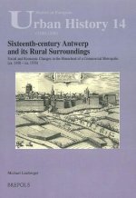 Sixteenth-Century Antwerp and Its Rural Surroundings: Social and Economic Change in the Hinterland of a Commerical Metropolis (ca. 1450-ca. 1570)