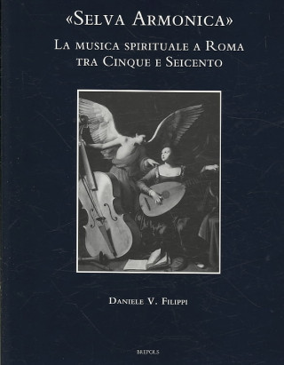 Selva Armonica: La Musica Spirituale a Roma Tra Cinque E Seicento