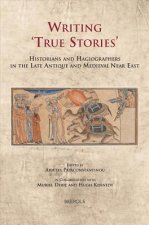 CELAMA 09 Writing True Stories Papaconstantinou: Historians and Hagiographers in the Late Antique and Medieval Near East