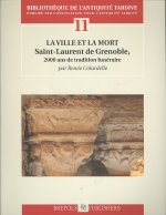 La Ville Et La Mort. 2000 ANS de Tradition Funeraire a Grenoble: Saint-Laurent