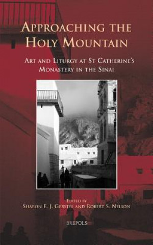 Approaching the Holy Mountain: Art and Liturgy at St. Catherine's Monastery in the Sinai