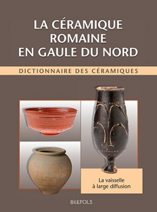 STAH La ceramique romaine en Gaule du Nord: Dictionnaire Des Ceramiques: La Vaisselle A Large Diffusion