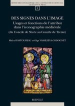 Des Signes Dans L'Image: Usages Et Fonctions de Lattribut Dans Liconographie Medievale (Du Concile de Nicee Au Concile de Trente)