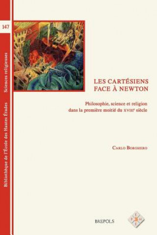 BEHE 147 Les cartesiens face a Newton: Philosophie, Science Et Religion Dans La Premiere Moitie Du Xviiie Siecle