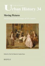 Moving Pictures. Intra-European Trade in Images, 16th-18th Centuries: Intra-European Trade in Images, 16th-18th Centuries
