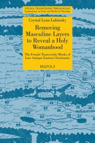 STT 13 Removing Masculine Layers to Reveal a Holy Womanhood: TheFemale Transvestite Monks of Late Antique Eastern Christianity, Lubinsky: The Female T