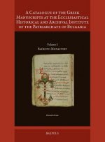 A   Catalogue of the Greek Manuscripts at the Ecclesiastical Historical and Archival Institute of the Patriarchate of Bulgaria: Volume I: Backovo Mona