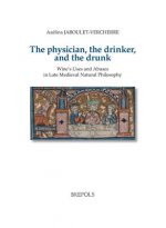 The Physician, the Drinker, and the Drunk: Wine's Uses and Abuses in Late Medieval Natural Philosophy