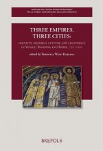 Three Empires, Three Cities: Identity, Material Culture and Legitimacy in Venice, Ravenna and Rome, 750-1000: Volume Offered to Chris Wickham as a
