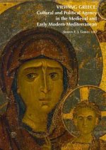 Viewing Greece: Cultural and Political Agency in the Medieval and Early Modern Mediterranean: Papers Stimulated by the Exhibition 'Heaven & Earth, Art