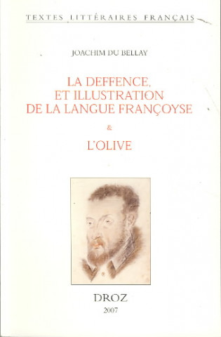 Joachim Du Bellay: La Deffence, Et Illustration de La Langue Francoyse & L'Olive