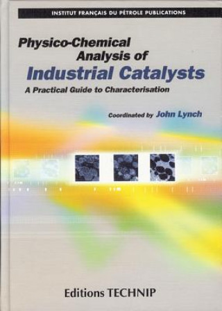 Physico-Chemical Analysis of Industrial Catalysts: A Practical Guide to Characterisation