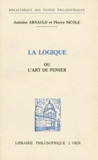 Antoine Arnauld Et Pierre Nicole: La Logique Ou L'Art de Penser