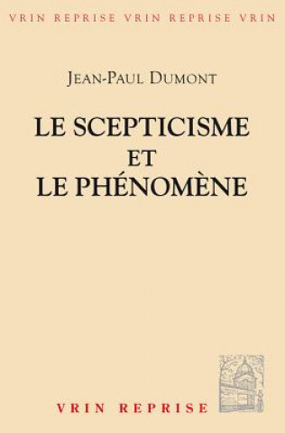 Le Scepticisme Et Le Phenomene: Essai Sur La Signification Et Les Origines Du Pyrrhonisme