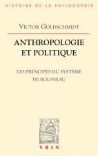 Anthropologie Et Politique: Les Principes Du Systeme de Rousseau
