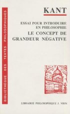 Emmanuel Kant: Essai Pour Introduire En Philosophie Le Concept de Grandeur Negative