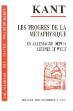 Kant, Les Progres de La Metaphysique En Allemagne Depuis Leibniz Et Wolf