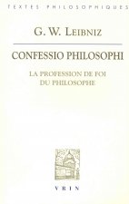 Gottfried Wilhelm Leibniz: Confessio Philosophi La Profession de Foi Du Philosophe