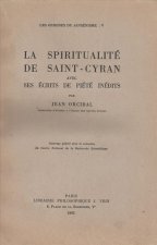 Les Origines Du Jansenisme: V. La Spiritualite de Saint-Cyran Avec Ses Ecrits de Piete Inedits