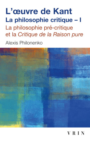 L'Oeuvre de Kant La Philosophie Critique: Tome I: La Philosophie Precritique Et La Critique de La Raison Pure