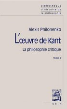 L'Oeuvre de Kant La Philosophie Critique: Tome II: Morale Et Politique