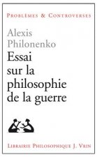 Essais Sur La Philosophie de La Guerre