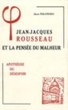 Jean-Jacques Rousseau Et La Pensee Du Malheur: III Apotheose Du Desespoir