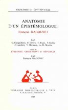 Anatomie D'Un Epistemologue: F. Dagognet: Suivi de Epilogue, Objections Et Reponses Par F. Dagognet