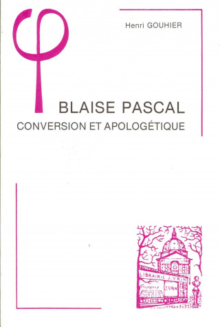 Blaise Pascal: Conversion Et Apologetique