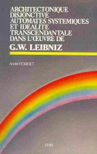 Architectonique Disjonctive, Automates Systemiques Et Idealite Transcendantale Dans L'Oeuvre de Leibniz