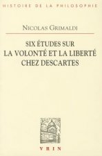 Six Etudes Sur La Volonte Et La Liberte Chez Descartes