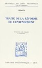 Baruch de Spinoza: Traite de La Reforme de L'Entendement Et de La Meilleure Voie a Suivre Pour Parvenir a la Vraie Connaissance Des Choses