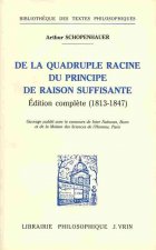 Arthur Schopenhauer: de La Quadruple Racine Du Principe de Raison Suffisante: Edition Complete (1813-1847)