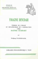 Ymagine Denudari: Ethique de L'Image Et Metaphysique de L'Abstraction Chez Maitre Eckhart
