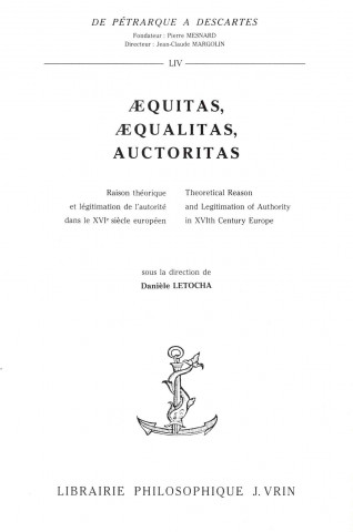 Aequitas, Aequalitas, Auctoritas: Raison Theorique Et Legitimation de L'Autorite Dans Le Xvie Siecle Europeen