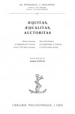 Aequitas, Aequalitas, Auctoritas: Raison Theorique Et Legitimation de L'Autorite Dans Le Xvie Siecle Europeen