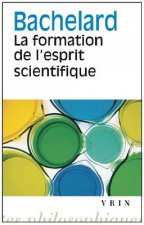 Gaston Bachelard: La Formation de L'Esprit Scientifique: Contribution a Une Psychanalyse de La Connaissance Objective