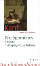 Emmanuel Kant: Prolegomenes a Toute Metaphysique Future Qui Pourra Se Presenter Comme Science
