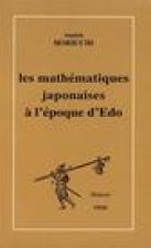 Les Mathematiques Japonaises A L'Epoque D'Edo (1600-1868): Une Etude Des Travaux de Seki Takakazu (?-1708) Et Katebe Katahiro (1664-1739)