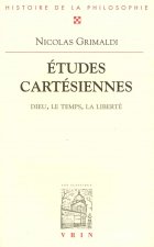 Etudes Cartesiennes: Dieu, Le Temps, La Liberte