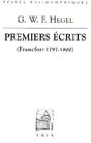 G.W.F. Hegel: Premiers Ecrits (Francfort 1797-1800): L'Esprit Du Christianisme Et Autres Textes
