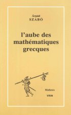 L'Aube Des Mathematiques Grecques