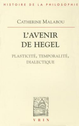 L'Avenir de Hegel: Plasticite, Temporalite, Dialectique