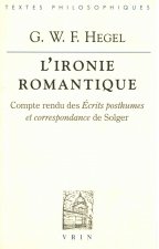 G.W.F. Hegel: L'Ironie Romantique: Compte Rendu Des Ecrits Posthumes Et Correspondance de Solger