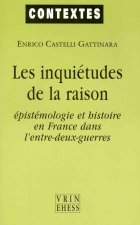 Les Inquietudes de La Raison: Epistemologie Et Histoire En France Dans L'Entre-Deux-Guerres